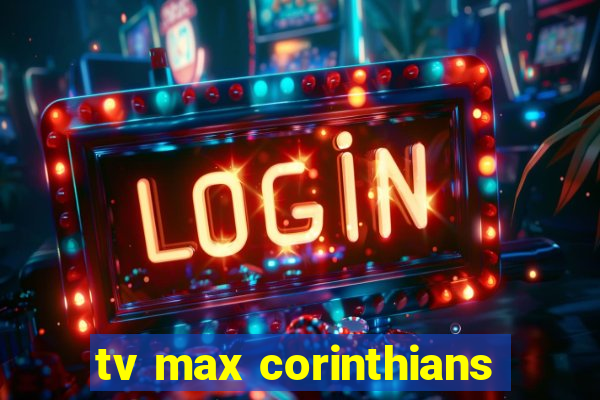 tv max corinthians